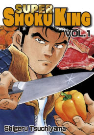 Title: SUPER SHOKU KING: Volume 1, Author: Shigeru Tsuchiyama