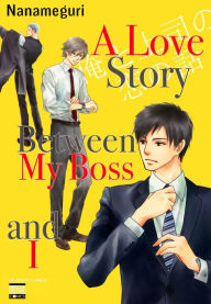 Title: A Love Story Between My Boss and I (Yaoi Manga): Volume 1, Author: Nanameguri
