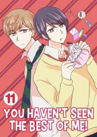 Title: You Haven't Seen The Best Of Me!: Chapter 11, Author: Toi Meguri