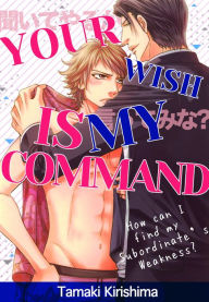 Title: Your Wish is My Command (Yaoi Manga): Volume 1, Author: Tamaki Kirishima