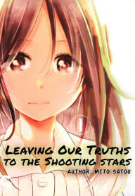 Title: Leaving Our Truths to the Shooting Star: Volume 1, Author: Mito Satou