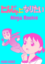 Title: Ninja Rookie: Chapter 1, Author: Mari Koike