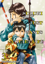 Title: SUZUKI JUST WANTS A QUIET LIFE: Volume 3, Author: HIROHISA SATO