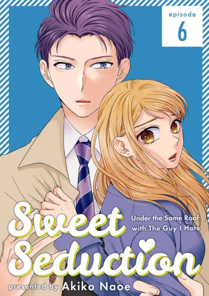 Sweet Seduction: Under the Same Roof with The Guy I Hate: Chapter 6