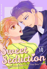 Title: Sweet Seduction: Under the Same Roof with The Guy I Hate: Chapter 10, Author: Akiko Naoe