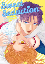 Title: Sweet Seduction: Under the Same Roof with The Guy I Hate: Chapter 12, Author: Akiko Naoe