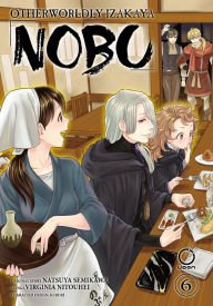 Title: Otherwordly Izakaya Nobu: Otherworldly Izakaya Nobu Volume 6, Author: Natsuya Semikawa