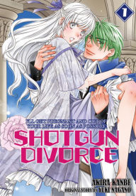 Title: SHOTGUN DIVORCE I'LL GET PREGNANT AND OUT OF YOUR LIFE AS SOON AS POSSIBLE!: Volume 1, Author: Akira Kanbe