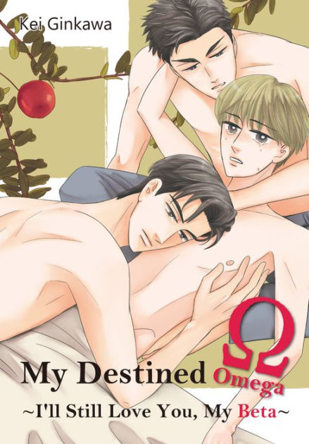 MY DESTINED OMEGA I LL STILL LOVE YOU MY BETA Volume 1 by KEI