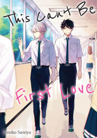 Title: This Can't Be First Love: (BL manga), Author: Zeniko Sumiya