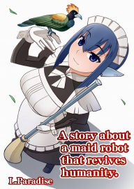 Title: A story about a maid robot that revives humanity.: D-1 L.Paradise, Author: Shitach