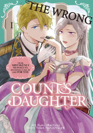 Title: The Wrong Count's Daughter: I was mistakenly proposed to, so I shall call it off for you: Volume 1, Author: Kuku Machino