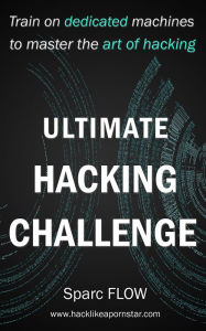 Title: Ultimate Hacking Challenge (Hacking the Planet, #3), Author: sparc Flow