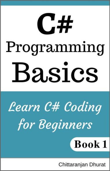 C# Programming Basics: Learn C# Coding for Beginners Book 1 (C# Fundamentals, #1)
