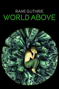 Title: World Above (The Three Cities Series, #1), Author: Rane Guthrie