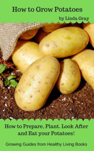 Title: How to Grow Potatoes (Growing Guides), Author: Linda Gray