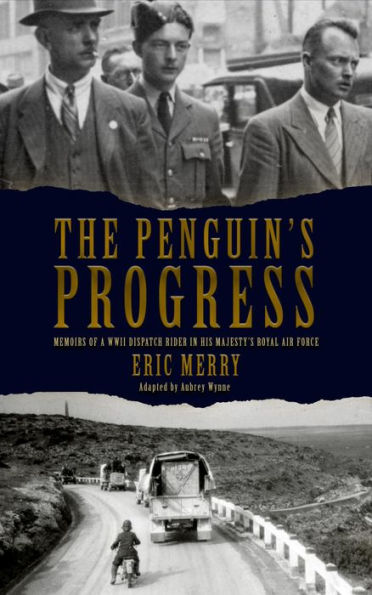 The Penguin's Progress: Memoirs of a WWII Dispatch Rider in His Majesty's Royal Air Force