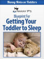 Getting Your Toddler to Sleep: A Nanny P Blueprint (Nanny Notes on Toddlers, #3)