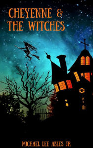 Title: Cheyenne & The Witches, Author: Michael Lee Ables
