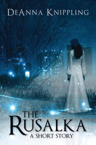 Title: The Rusalka, Author: DeAnna Knippling