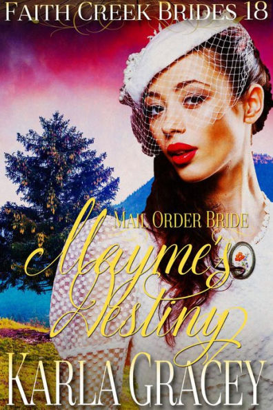 Mail Order Bride - Mayme's Destiny (Faith Creek Brides, #18)