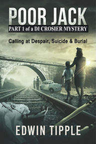 Title: Poor Jack Part 1 of a DI Crosier Mystery, Author: Edwin Tipple