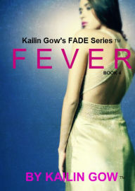 Title: Fever (FADE Series, #4), Author: Kailin Gow