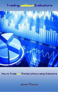 Title: Trading without Indicators, Author: Jose Mosca