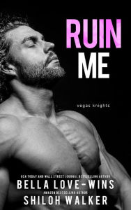 Title: Ruin Me (Vegas Knights), Author: Bella Love-Wins