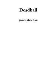 Title: Deadball, Author: james sheehan