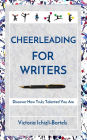 Cheerleading for Writers: Discover How Truly Talented You Are