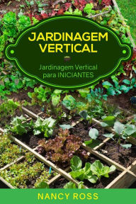 Title: Jardinagem Vertical: Jardinagem Vertical para Iniciantes, Author: Nancy Ross
