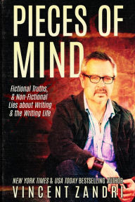 Title: Pieces of Mind: Fictional Truths & Non-Fictional Lies about Writing and the Writing Life ((Vincent Zandri on Writing Book), #1), Author: Vincent Zandri