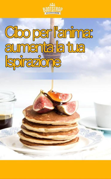 Cibo per l'anima: aumenta la tua Ispirazione