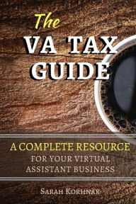 Title: The VA Tax Guide - A Complete Resource for your Virtual Assistant Business, Author: Sarah Korhnak
