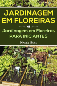 Title: Jardinagem em Floreiras: Jardinagem em Floreiras para Iniciantes, Author: Nancy Ross
