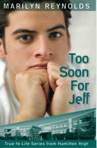 Title: Too Soon for Jeff (True-to-Life Series from Hamilton High, #3), Author: Marilyn Reynolds