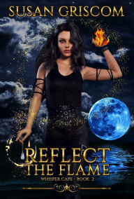 Title: Reflect the Flame (Whisper Cape, #2), Author: Susan Griscom