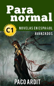 Title: Paranormal - Novelas en español nivel avanzado (C1), Author: Paco Ardit