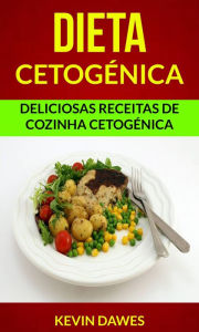 Title: Dieta Cetogénica: Deliciosas Receitas de Cozinha Cetogénica, Author: Kevin Dawes