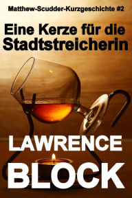 Title: Eine Kerze für die Stadtstreicherin (Matthew Scudder Kurzgeschichten, #2), Author: Lawrence Block