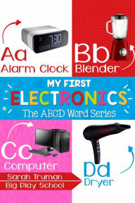 Title: My First Electronics - The ABCD Word Series, Author: Sarah Truman