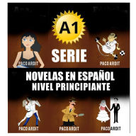 Title: A1 - Serie Novelas en Español Nivel Principiante (Spanish Novels Bundles, #1), Author: Paco Ardit