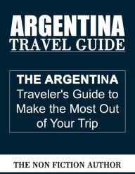 Title: Argentina Travel Guide, Author: The Non Fiction Author