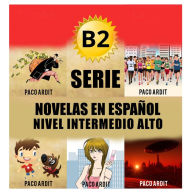 Title: B2 - Serie Novelas en Español Nivel Intermedio Alto (Spanish Novels Bundles, #4), Author: Paco Ardit