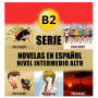 B2 - Serie Novelas en Español Nivel Intermedio Alto (Spanish Novels Bundles, #4)