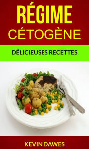 Title: Régime Cétogène : Délicieuses Recettes, Author: Kevin Dawes