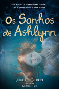 Title: Os Sonhos de Ashlynn, Author: Julie C. Gilbert