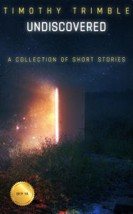 Title: Undiscovered, Author: Timothy Trimble