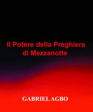 Title: Il Potere della Preghiera di Mezzanotte, Author: Gabriel Agbo